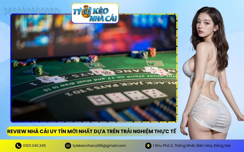 Review Nhà Cái Uy Tín Mới Nhất Dựa Trên Trải Nghiệm Thực Tế