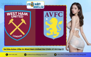 Soi Kèo Aston Villa Vs West Ham United 22/03: Đại Chiến Vì Vé Cúp C1