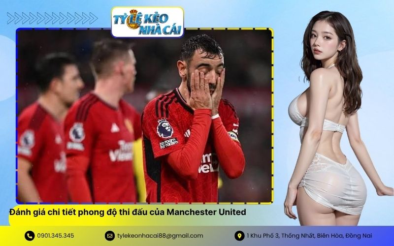 Đánh giá chi tiết phong độ thi đấu của Manchester United