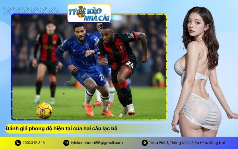 Đánh giá phong độ hiện tại của hai câu lạc bộ