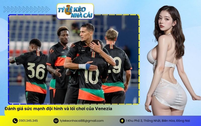 Đánh giá sức mạnh đội hình và lối chơi của Venezia