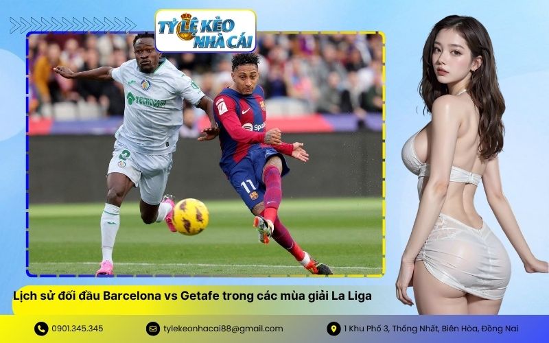 Lịch sử đối đầu Barcelona vs Getafe trong các mùa giải La Liga gần đây