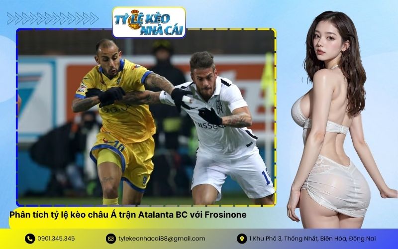 Phân tích tỷ lệ kèo châu Á trận Atalanta BC với Frosinone
