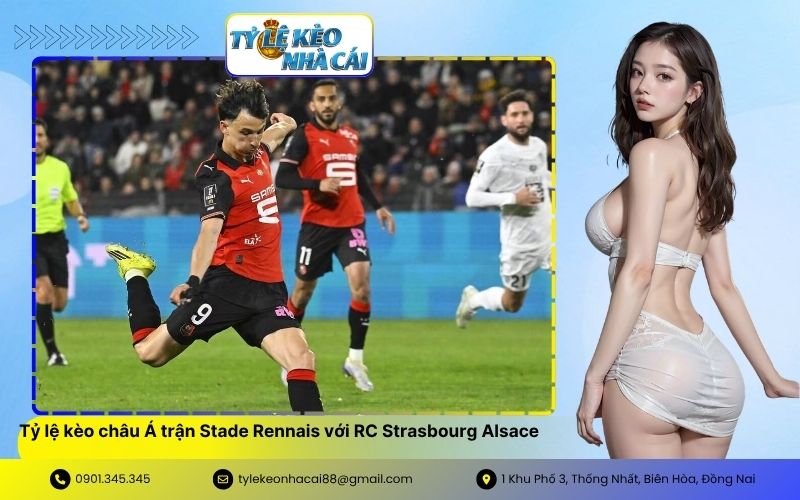 Phân tích tỷ lệ kèo châu Á trận Stade Rennais với RC Strasbourg Alsace