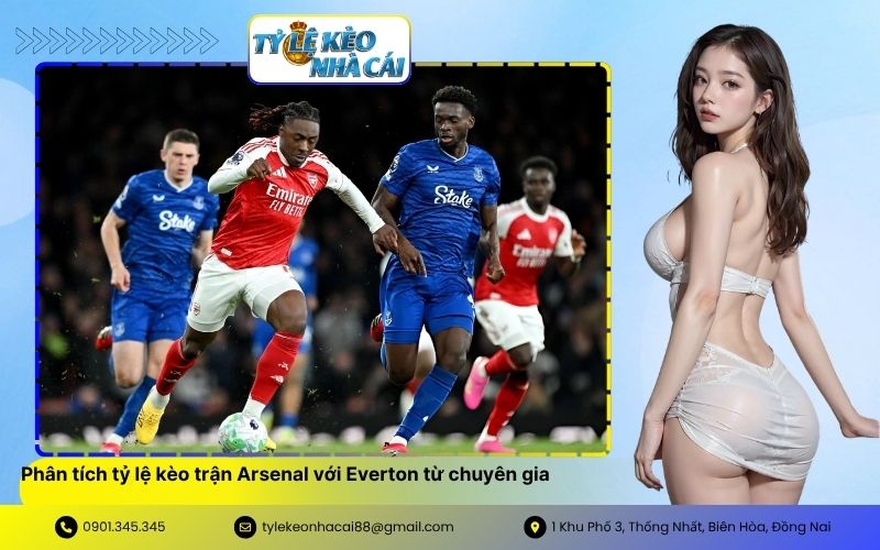 Phân tích tỷ lệ kèo trận Arsenal với Everton từ chuyên gia