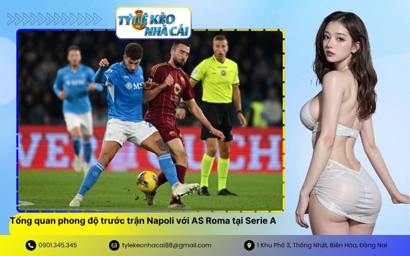 Tổng quan phong độ trước trận Napoli với AS Roma tại Serie A