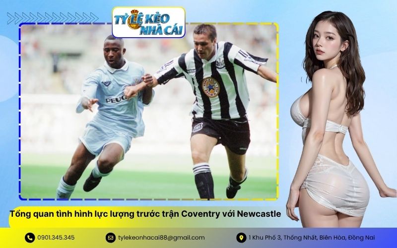 Tổng quan tình hình lực lượng trước trận Coventry với Newcastle